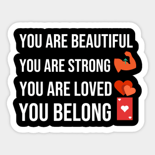 You are beautiful you are strong you are loved you belong Sticker